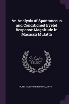 portada An Analysis of Spontaneous and Conditioned Eyelid Response Magnitude in Macacca Mulatta (en Inglés)