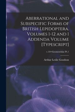 portada Aberrational and Subspecific Forms of British Lepidoptera. Volumes 1-12 and 1 Addenda Volume [typescript]; v.10=Geometridae Pt.1 (en Inglés)