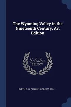portada The Wyoming Valley in the Nineteenth Century. Art Edition (en Inglés)