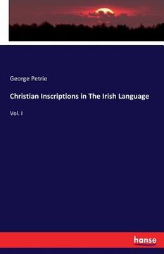 portada Christian Inscriptions in The Irish Language: Vol. I (en Inglés)