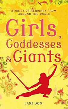 portada Girls, Goddesses and Giants: Tales of Heroines from Around the World
