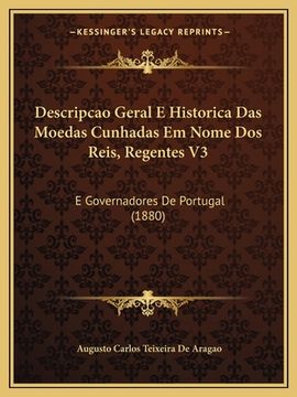 portada Descripcao Geral E Historica Das Moedas Cunhadas Em Nome Dos Reis, Regentes V3: E Governadores De Portugal (1880) (en Portugués)