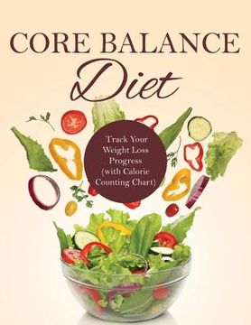 portada Core Balance Diet: Track Your Weight Loss Progress (with Calorie Counting Chart) (en Inglés)