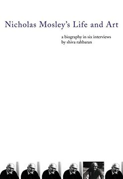 portada Nicholas Mosley's Life and Art: A Biography in six Interviews (Dalkey Archive Scholarly) (en Inglés)