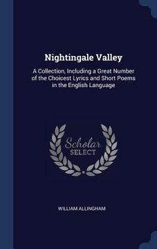 portada Nightingale Valley: A Collection, Including a Great Number of the Choicest Lyrics and Short Poems in the English Language