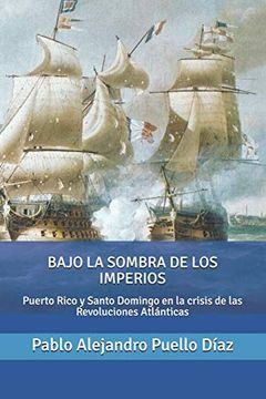 portada Bajo la Sombra de los Imperios: Puerto Rico y Santo Domingo en la Crisis de las Revoluciones Atlánticas (in Spanish)