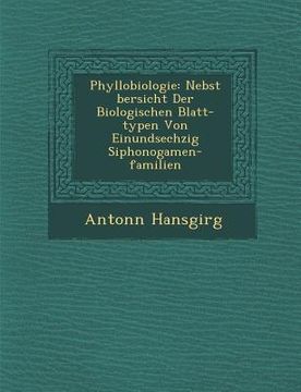 portada Phyllobiologie: Nebst �bersicht Der Biologischen Blatt-typen Von Einundsechzig Siphonogamen-familien (in German)