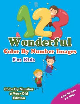 portada Wonderful Color By Number Images For Kids - Color By Number 6 Year Old Edition (en Inglés)