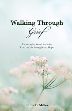portada Walking Through Grief: Encouraging Words from the Lord to Give Strength and Hope (en Inglés)