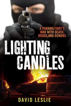 Lighting Candles: A Paramilitary's War with Death, Drugs and Demons (en Inglés)