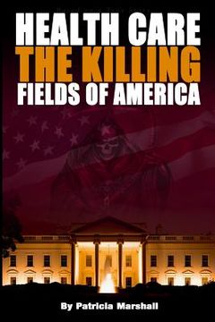 portada Health Care: The Killing Fields of America (en Inglés)