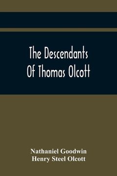 portada The Descendants Of Thomas Olcott: One Of The First Settlers Of Hartford, Connecticut (en Inglés)