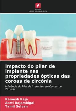 portada Impacto do Pilar de Implante nas Propriedades Ópticas das Coroas de Zircónia: Influência do Pilar de Implantes em Coroas de Zircónia