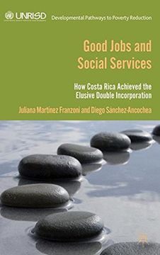 portada Good Jobs and Social Services: How Costa Rica Achieved the Elusive Double Incorporation (Developmental Pathways to Poverty Reduction)