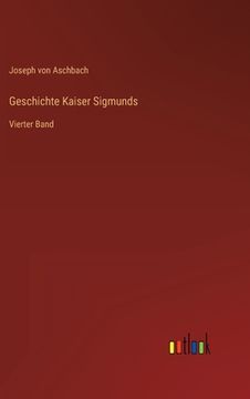 portada Geschichte Kaiser Sigmunds: Vierter Band (in German)