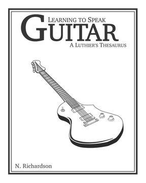 portada Learning to Speak Guitar: A Luthier's Thesaurus (en Inglés)