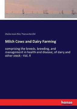 portada Milch Cows and Dairy Farming: comprising the breeds, breeding, and management in health and disease, of dairy and other stock - Vol. 4