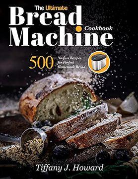 portada The Ultimate Bread Machine Cookbook: 500 No-Fuss Recipes for Perfect Homemade Bread 