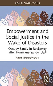 portada Empowerment and Social Justice in the Wake of Disasters: Occupy Sandy in Rockaway After Hurricane Sandy, usa (Routledge Studies in Hazards, Disaster Risk and Climate Change) (en Inglés)