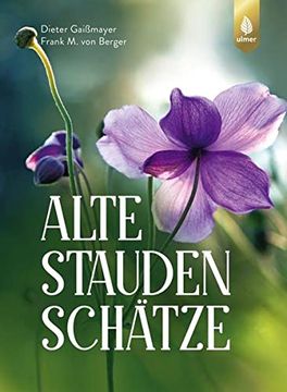 portada Alte Staudenschätze: Bewährte Arten und Sorten Wiederentdecken und Verwenden (en Alemán)