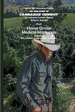 portada The True Story of Cannabis Cowboy - a Marijuana Business Legend Plus Home Grown Medical Marijuana, diy Medical Grade Organic Cannabis by bud King. Business and the Spiritual Journey to. 