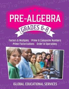 portada Pre-Algebra: Grades 6-8: Factors, Multiples, Prime & Composite Numbers, Prime Factorizations, Order of Operations (en Inglés)