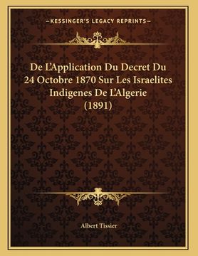 portada De L'Application Du Decret Du 24 Octobre 1870 Sur Les Israelites Indigenes De L'Algerie (1891) (en Francés)