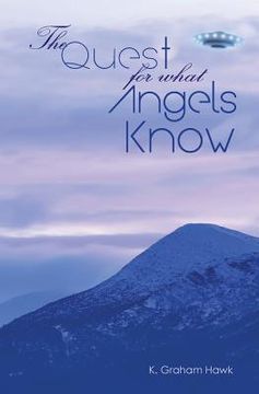 portada The Quest For What Angels Know (in English)