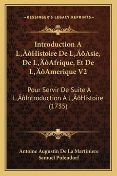 portada Introduction A L'Histoire De L'Asie, De L'Afrique, Et De L'Amerique V2: Pour Servir De Suite A L'Introduction A L'Histoire (1735) (in French)