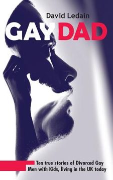 portada Gay Dad: Ten true stories of divorced gay men with kids, living in the UK today. (en Inglés)