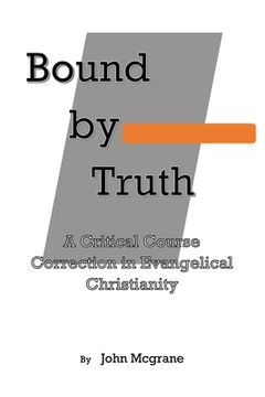 portada Bound by Truth: A Critical Course Correction in Christian Theology (en Inglés)