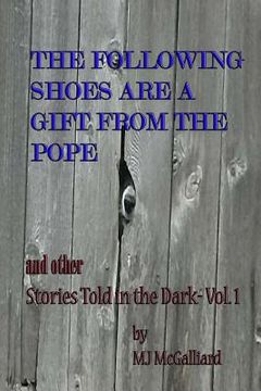 portada The Following Shoes are a Gift from the Pope: and other Stories Told in the Dark Vol. 1 (en Inglés)