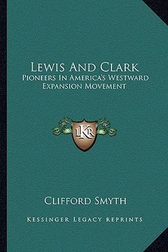 portada lewis and clark: pioneers in america's westward expansion movement (en Inglés)