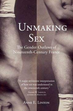 portada Unmaking Sex: The Gender Outlaws of Nineteenth-Century France (en Inglés)