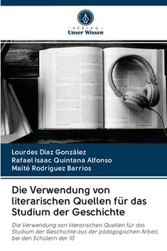 portada Die Verwendung von literarischen Quellen für das Studium der Geschichte (in German)