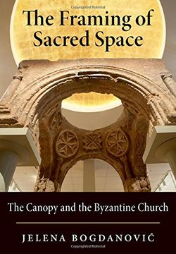 portada The Framing of Sacred Space: The Canopy and the Byzantine Church