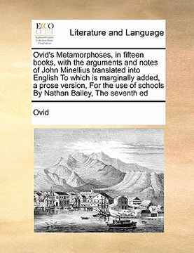 portada ovid's metamorphoses, in fifteen books, with the arguments and notes of john minellius translated into english to which is marginally added, a prose v