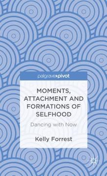 portada moments, attachment and formations of selfhood: dancing with now (in English)