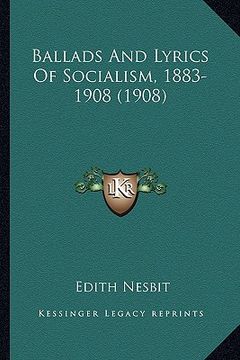 portada ballads and lyrics of socialism, 1883-1908 (1908) (in English)
