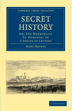 portada Secret History: Or, the Horrors of st. Domingo, in a Series of Letters (Cambridge Library Collection - Latin American Studies) (en Inglés)