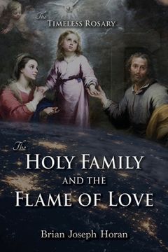 portada The Holy Family and the Flame of Love: The Timeless Rosary: The Holy Family and the Flame of Love (en Inglés)