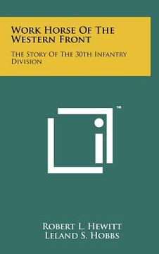 portada work horse of the western front: the story of the 30th infantry division (en Inglés)