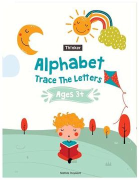 portada Alphabet Trace The Letters Ages 3+: Handwriting Printing Workbook (Pre-Kinder, Kindergarten ) (en Inglés)