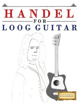 portada Handel for Loog Guitar: 10 Easy Themes for Loog Guitar Beginner Book (en Inglés)