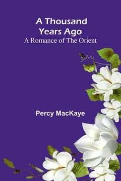 portada A Thousand Years Ago: A Romance of the Orient (en Inglés)