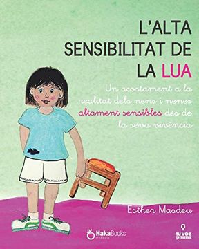 portada L'Alta Sensibilitat de la Lua: Un Acostament a la Realitat Dels Nens i Nenes Altament Sensibles des de la Seva viv Ncia (en Catalá)