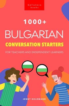 portada 1000+ Bulgarian Conversation Starters for Teachers & Independent Learners: Improve your Bulgarian speaking and have more interesting conversations (en Inglés)