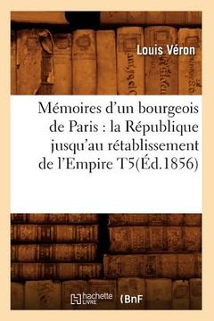 portada Mémoires d'un bourgeois de Paris: la République jusqu'au rétablissement de l'Empire T5(Éd.1856) (en Francés)