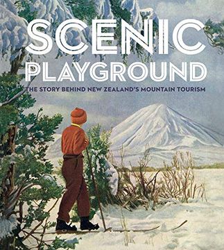 portada Scenic Playground: The Story Behind Mountain Tourism in new Zealand 