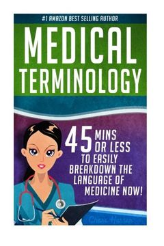 portada Medical Terminology: 45 Mins or Less to EASILY Breakdown the Language of Medicine NOW! (Nursing School, Pre Med, Physiology, Study & Preparation Guide) (Volume 1)